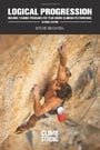 Logical Progression, Second Edition: Building Training Programs for Year-Round Climbing Performance