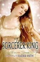 The Faerie Path #3: The Sorcerer King: Book Three of The Faerie Path