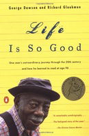 Life Is So Good: One Man's Extraordinary Journey through the 20th Century and How he Learned to Read