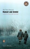 The True Story of Hansel and Gretel: A Novel of War and Survival