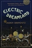 Electric Dreamland: Amusement Parks, Movies, and American Modernity (Film and Culture Series)