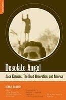 Desolate Angel: Jack Kerouac, The Beat Generation, And America