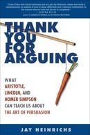 Thank You for Arguing: What Aristotle, Lincoln, and Homer Simpson Can Teach Us About the Art of Pers