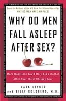 Why Do Men Fall Asleep After Sex?: More Questions You'd Only Ask a Doctor After Your Third Whiskey S