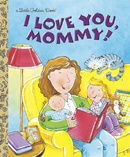 I Love You, Mommy (Little Golden Book)