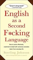 English as a Second F*cking Language: How to Swear Effectively, Explained in Detail with Numerous Ex