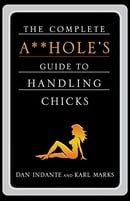 The Complete A**hole's Guide to Handling Chicks