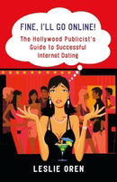 Fine, I'll Go Online!: The Hollywood Publicist's Guide to Successful Internet Dating