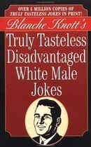 Truly Tasteless Disadvantaged White Male Jokes