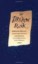 The Dream Book: Dream Spells, Nighttime Potions and Rituals, and Other Magical Sleep Formulas