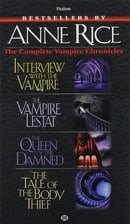 Complete Vampire Chronicles (Interview with the Vampire, The Vampire Lestat, The Queen of the Damned