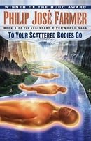 To Your Scattered Bodies Go (Riverworld Saga, Book 1)