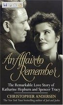 Affair to Remember, An: The Remarkable Love Story Of Katharine Hepburn And Spencer Tracy