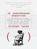 An Underground Education: The Unauthorized and Outrageous Supplement to Everything You Thought You K