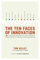 The Ten Faces of Innovation: IDEO's Strategies for Defeating the Devil's Advocate and Driving Creati