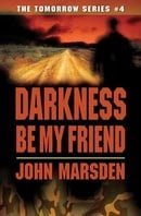 Darkness Be My Friend (The Tomorrow Series, Book 4)