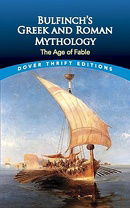 Bulfinch's Greek and Roman Mythology: The Age of Fable (Dover Thrift Editions)