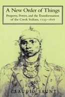 A New Order of Things: Property, Power, and the Transformation of the Creek Indians, 1733-1816 (Stud