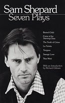 Sam Shepard : Seven Plays (Buried Child, Curse of the Starving Class, The Tooth of Crime, La Turista