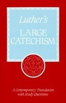 Luther's Large Catechism: A Contemporary Translation With Study Questions