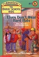 Elves Don't Wear Hard Hats (The Adventures of the Bailey School Kids #17)