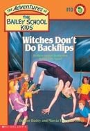 Witches Don't Do Backflips (The Adventures of the Bailey School Kids #10)