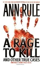 A Rage To Kill and Other True Cases: Anne Rule's Crime Files, Vol. 6