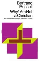 Why I Am Not a Christian and Other Essays on Religion and Related Subjects