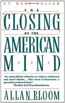 The Closing of the American Mind: How Higher Educatiuon Has Failed Democracy and Impoverished the So