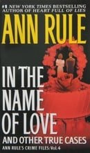 In the Name of Love: Ann Rule's Crime Files Volume 4
