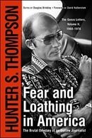 Fear and Loathing in America : The Brutal Odyssey of an Outlaw Journalist