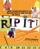 Rip It!: How to Deconstruct and Reconstruct the Clothes of Your Dreams