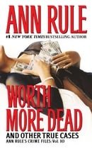 Worth More Dead: And Other True Cases Vol. 10 (Ann Rule's Crime Files)