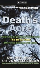 Death's Acre: Inside the Legendary Forensics Lab--The Body Farm--Where the Dead Do Tell Tales