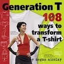 Generation T: 108 Ways to Transform a T-Shirt