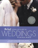 The Knot Complete Guide to Weddings in the Real World: The Ultimate Source of Ideas, Advice, and Rel