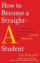 How to Become a Straight-A Student: The Unconventional Strategies Real College Students Use to Score