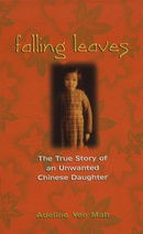 Falling Leaves Return to Their Roots: The True Story of an Unwanted Chinese Daughter