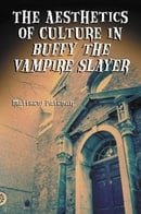 The Aesthetics of Culture in Buffy the Vampire Slayer