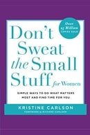 Don't Sweat the Small Stuff for Women: Simple and Practical Ways to Do What Matters Most and Find Ti