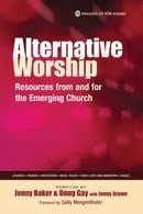 Alternative Worship: Resources from and for the Emerging Church