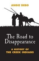 The Road to Disappearance: A History of the Creek Indians (The Civilization of the American Indian S