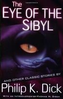 The Eye of The Sibyl and Other Classic Stories (The Collected Short Stories of Philip K. Dick, Vol. 