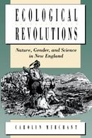 Ecological Revolutions: Nature, Gender, and Science in New England (H. Eugene and Lillian Youngs Leh