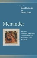 Menander : The Grouch, Desperately Seeking Justice, Closely Cropped Locks, the Girl from Samos, the 