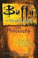 Buffy the Vampire Slayer and Philosophy: Fear and Trembling in Sunnydale (Popular Culture and Philos