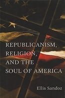 Republicanism, Religion, and the Soul of America (ERIC VOEGELIN INST SERIES)