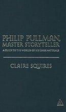 Philip Pullman, Master Storyteller: A Guide to the Worlds of His Dark Materials