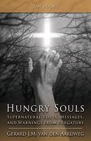 Hungry Souls - Supernatural Visits, Messages and Warnings from Purgatory