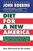 Diet for a New America: How Your Food Choices Affect Your Health, Happiness and the Future of Life o
